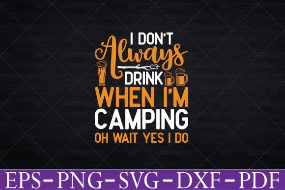 Download I Don't Always Drink when I'm Camping - Ink Collection